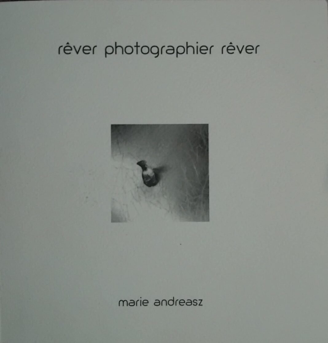 Rêver, photographier, rêver de Marie Andreasz Rêver, photographier, rêver de Marie Andreasz